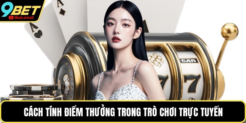 Cách tính điểm thưởng trong trò chơi trực tuyến