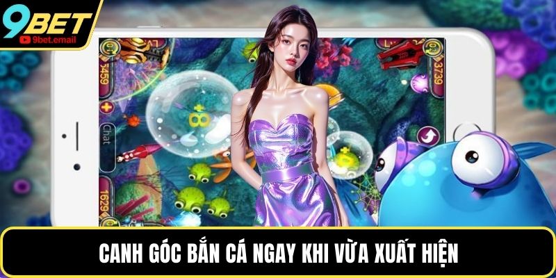 Canh góc bắn cá ngay khi vừa xuất hiện