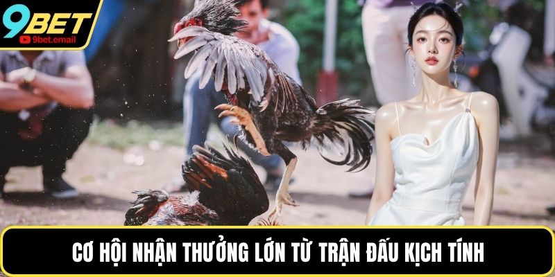 Cơ hội nhận thưởng lớn từ trận đấu kịch tính