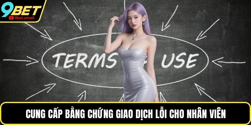 Cung cấp bằng chứng giao dịch lỗi cho nhân viên