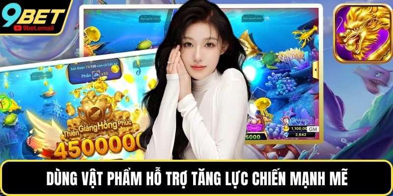 Dùng vật phẩm hỗ trợ tăng lực chiến mạnh mẽ