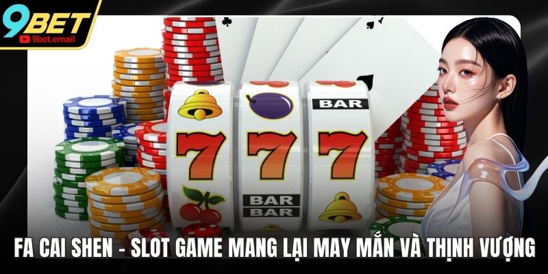 Fa Cai Shen - Slot Game Mang Lại May Mắn Và Thịnh Vượng