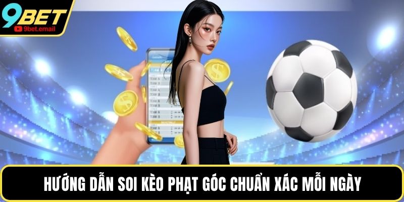 Hướng dẫn soi kèo phạt góc chuẩn xác mỗi ngày