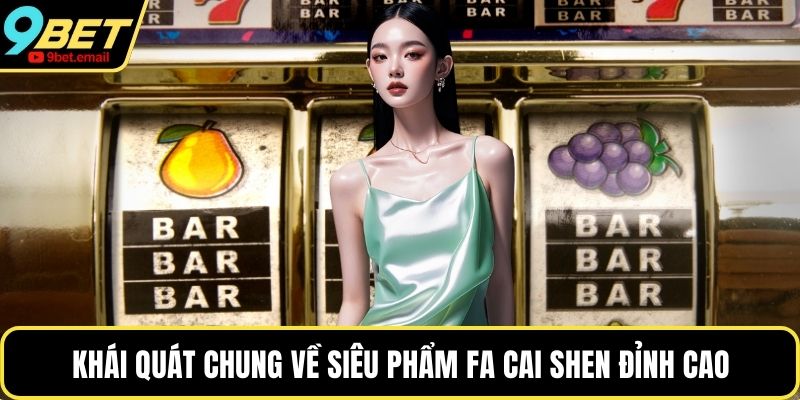 Khái quát chung về siêu phẩm Fa Cai Shen đỉnh cao