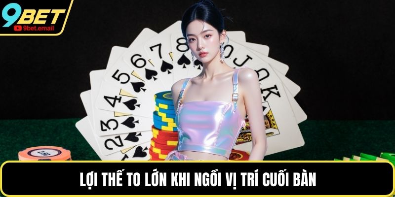 Lợi thế to lớn khi ngồi vị trí cuối bàn