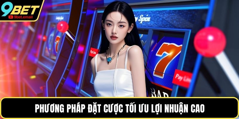 Phương pháp đặt cược tối ưu lợi nhuận cao