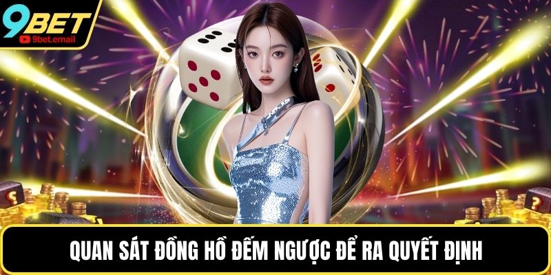 Quan sát đồng hồ đếm ngược để ra quyết định