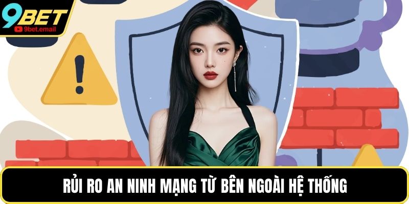 Rủi ro an ninh mạng từ bên ngoài hệ thống