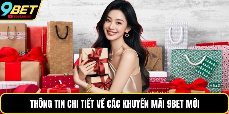Thông tin chi tiết về các khuyến mãi 9bet mới
