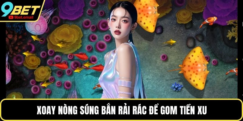 Xoay nòng súng bắn rải rác để gom tiền xu